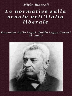 cover image of Le normative sulla scuola nell'Italia liberale Raccolta delle leggi. Dalla legge Casati al 1900